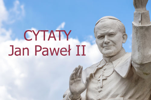 Cytaty z Jana Pawła II